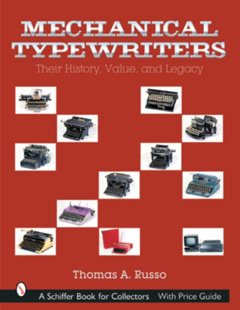 Mechanical Typewriters : Their History, Value, and Legacy, Hardback Book