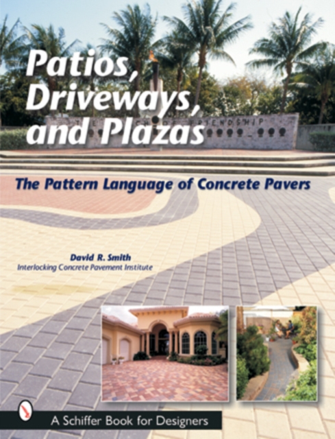Patios, Driveways, and Plazas : The Pattern Language of Concrete Pavers, Paperback / softback Book