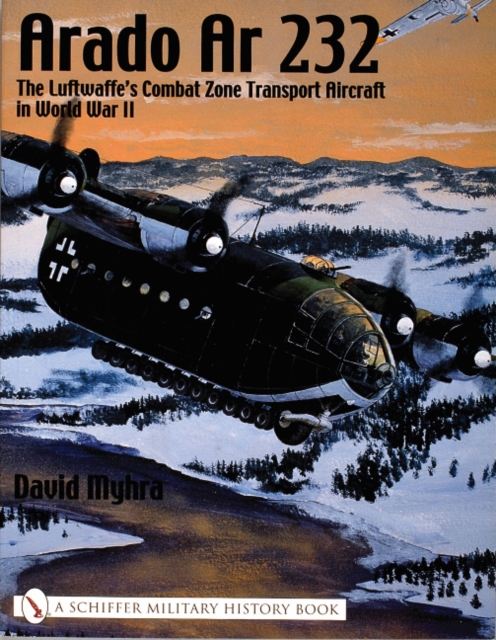 Arado Ar 232:: The Luftwaffes Combat Zone Transport Aircraft in World War II, Paperback / softback Book