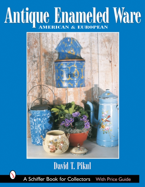 Antique Enameled Ware : American & European, Hardback Book