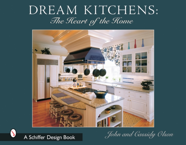 Dream Kitchens : The Heart of the Home, Hardback Book