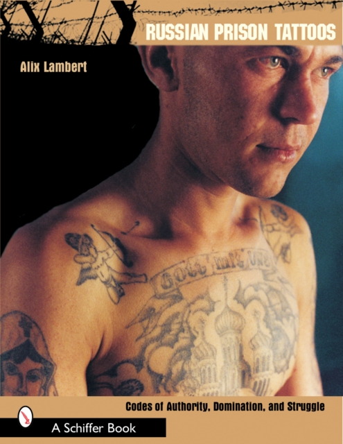 Russian Prison Tattoos : Codes of Authority, Domination, and Struggle, Paperback / softback Book