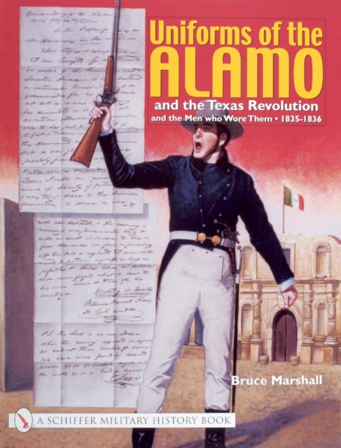 Uniforms of the Alamo and the Texas Revolution and the Men Who Wore Them : 1835-1836, Paperback / softback Book