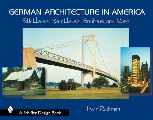 German Architecture in America : Folk House, Your House, Bauhaus, and More, Hardback Book