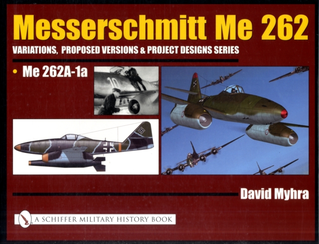 Messerschmitt Me 262: Variations, Proposed Versions & Project Designs Series : Me 262 A-1a, Hardback Book