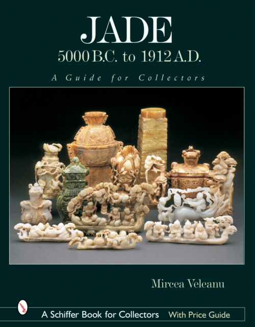 Jade: 5000 B.C. to 1912 A.D. : A Guide for Collectors, Hardback Book