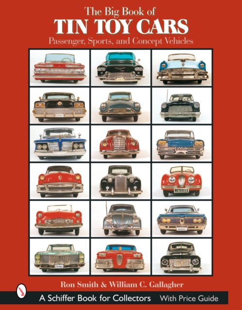 The Big Book of Tin Toy Cars: Passenger, Sports, and Concept Vehicles : Passenger, Sports, and Concept Vehicles, Hardback Book