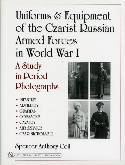 Uniforms & Equipment of the Czarist Russian Armed Forces in World War I : A Study in Period Photographs, Hardback Book