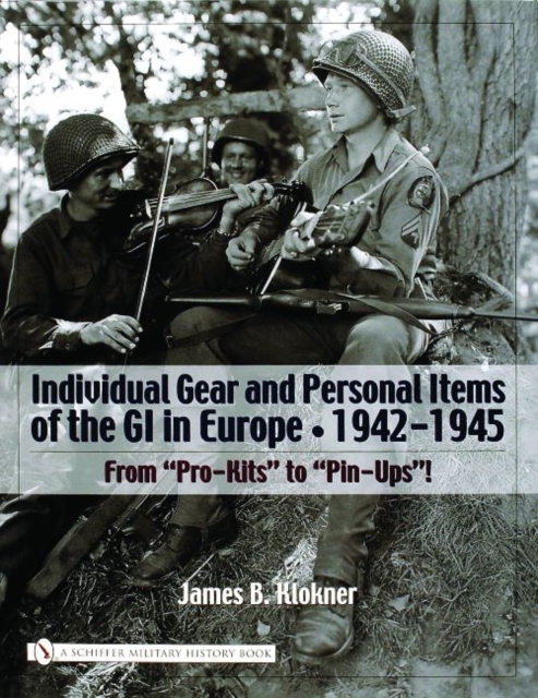 Individual Gear and Personal Items of the GI in Europe : 1942-1945, Hardback Book