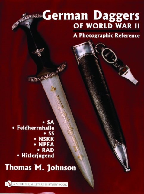 German Daggers of  World War II - A Photographic Reference : Volume 2 - SA • Feldherrnhalle • SS • NSKK • NPEA • RAD • Hitlerjugend, Hardback Book