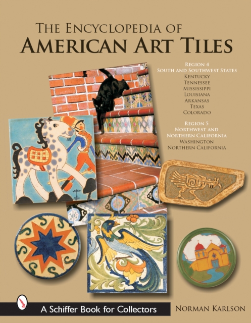 The Encyclopedia of American Art Tiles : Region 4 South and Southwestern States; Region 5 Northwest and Northern California, Hardback Book