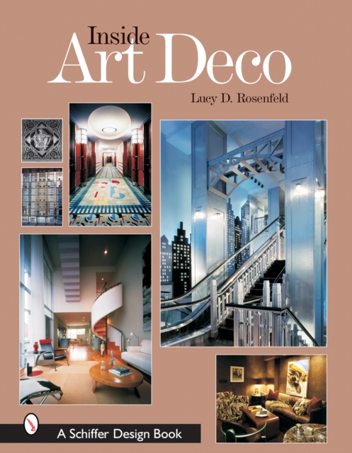 Inside Art Deco : A Pictorial Tour of Deco Interiors from their Origins to Today, Hardback Book