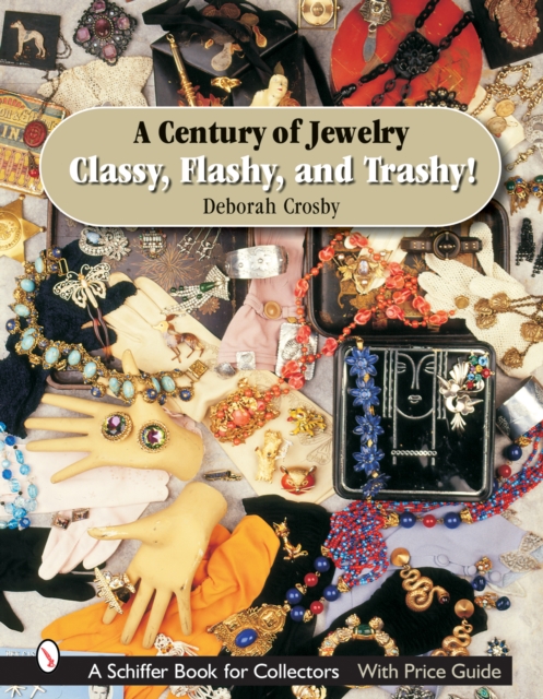 A Century of Jewelry : Classy, Flashy, and Trashy!, Hardback Book
