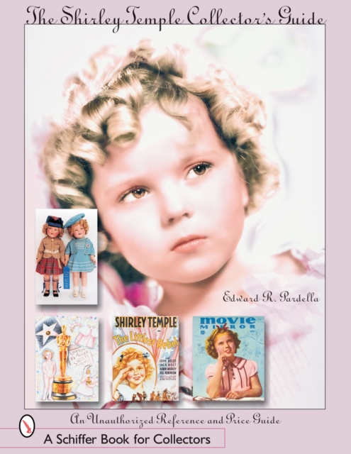 Shirley Temple Collector's Guide: An Unauthorized Reference and Price Guide, Paperback / softback Book