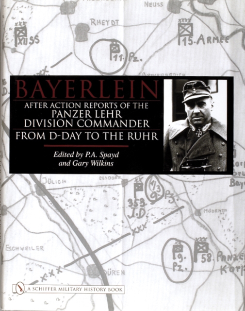 Bayerlein : After Action Reports of the Panzer Lehr Division Commander From D-Day to the Ruhr, Hardback Book