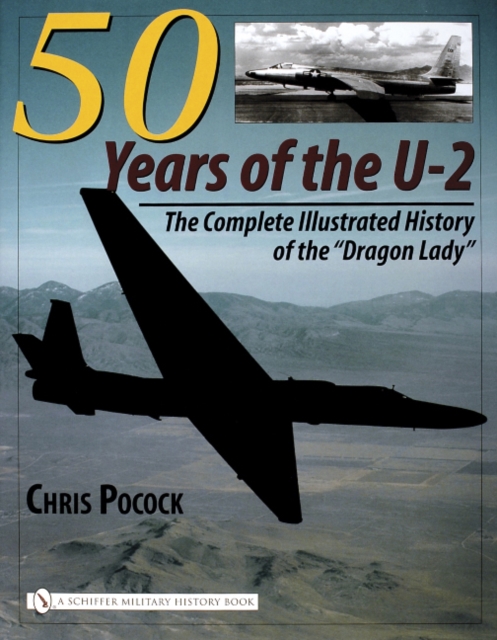 50 Years of the U-2 : The Complete Illustrated History of Lockheed’s Legendary “Dragon Lady”, Hardback Book
