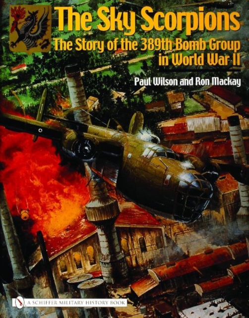 The Sky Scorpions : The Story of the 389th Bomb Group in World War II, Hardback Book