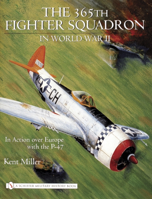 365th Fighter Squadron in World WarII : In Action over Europe with the P-47, Hardback Book