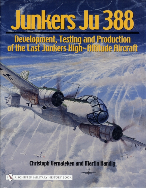 Junkers Ju 388 : Development, Testing and Production of the Last Junkers High-Altitude Aircraft, Hardback Book