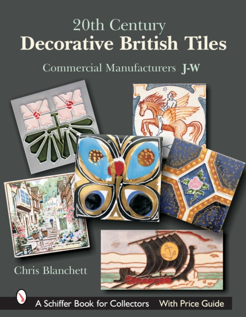 20th Century Decorative British Tiles: Commercial Manufacturers, J-W : Commercial Manufacturers, J-W, Hardback Book