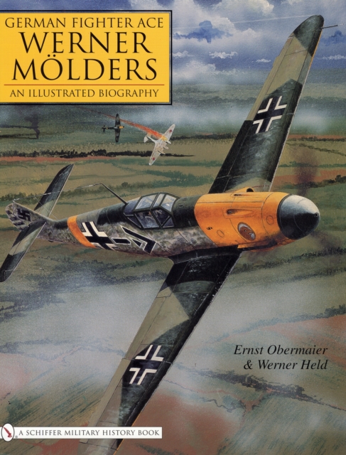 German Fighter Ace Werner Molders : An Illustrated Biography, Hardback Book