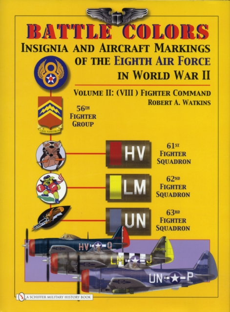 Battle Colors: Insignia and Aircraft Markings of the 8th Air Force in World War II : Vol 2: (VIII) Fighter Command, Hardback Book
