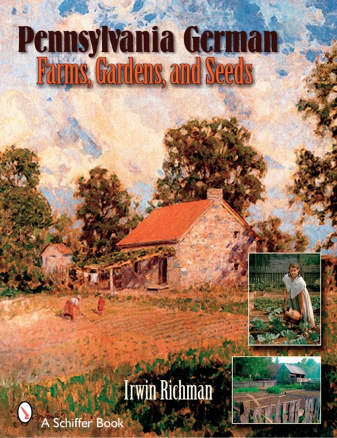 Pennsylvania German Farms, Gardens, and Seeds : Landis Valley in Four Centuries, Paperback / softback Book