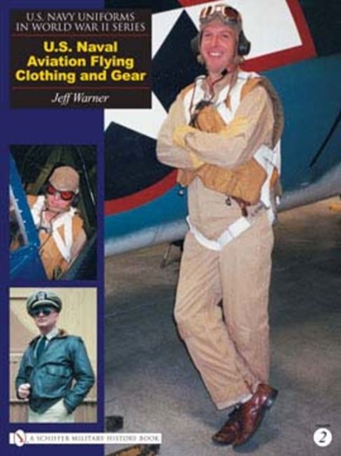 U.S. Navy Uniforms in World War II Series : U.S. Naval Aviation Flying Clothing and Gear, Hardback Book