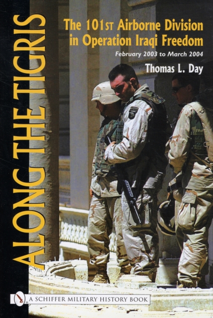 Along the Tigris : The 101st Airborne Division in Operation Iraqi Freedom, February 2003 to March 2004, Hardback Book