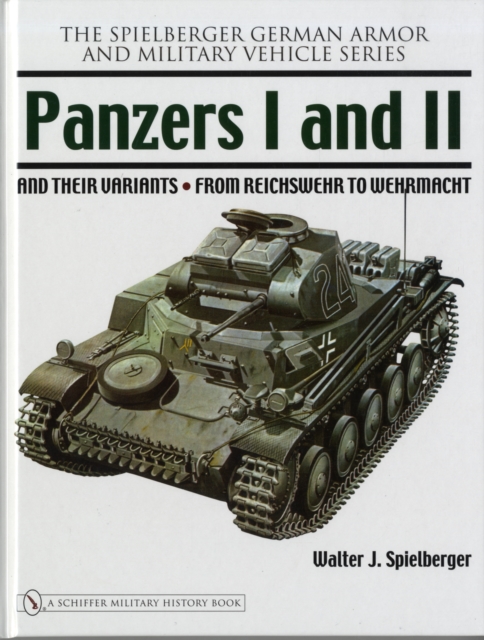 Panzers I and II and their Variants : from Reichswehr to Wehrmacht, Hardback Book