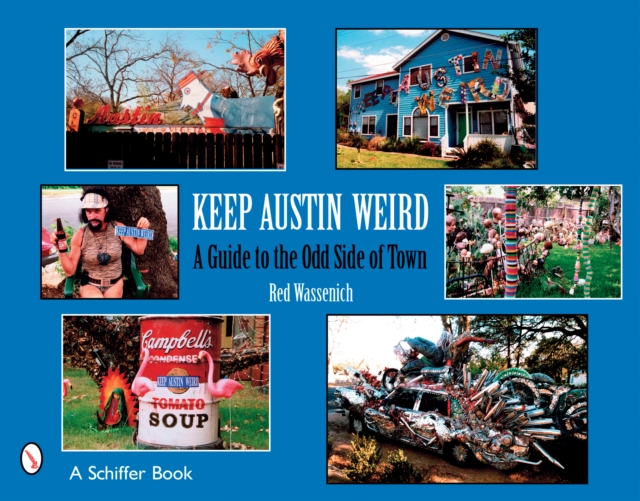 Keep Austin Weird : A Guide to the Odd Side of Town, Paperback / softback Book
