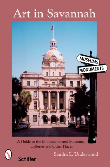 Art in Savannah : A Guide to the Monuments, Museums, Galleries, and Other Places, Paperback / softback Book