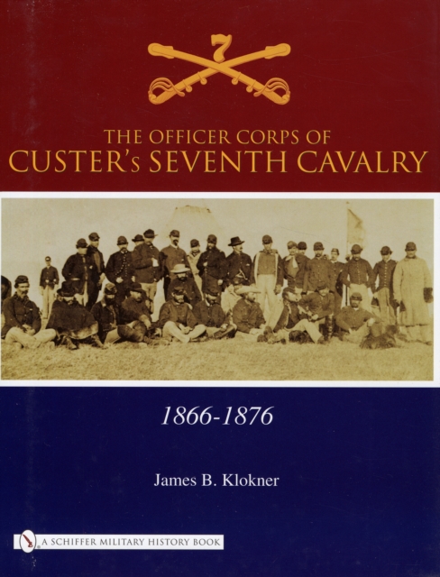 The Officer Corps of Custer's Seventh Cavalry : 1866-1876, Hardback Book