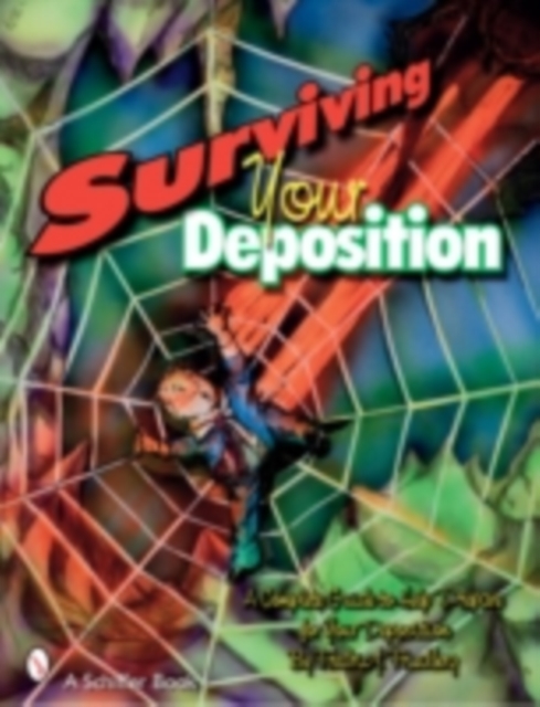 Surviving Your Deposition : A Complete Guide to Help Prepare for Your Deposition, Paperback / softback Book