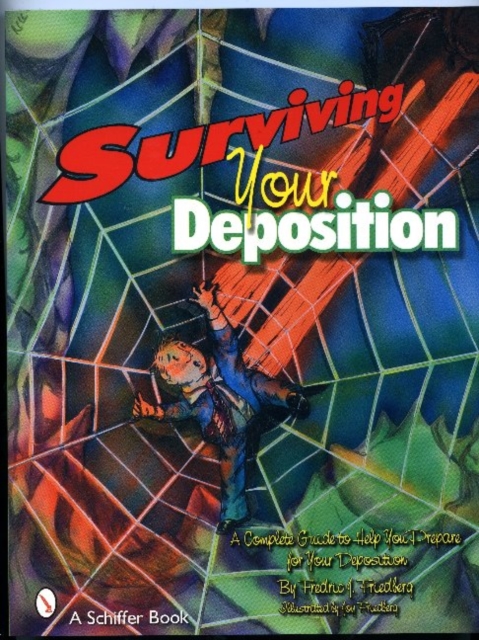 Surviving Your Deposition : A Complete Guide to Help Prepare for Your Deposition, Paperback / softback Book