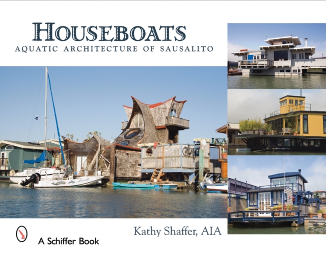 Houseboats : Aquatic Architecture of Sausalito, Hardback Book