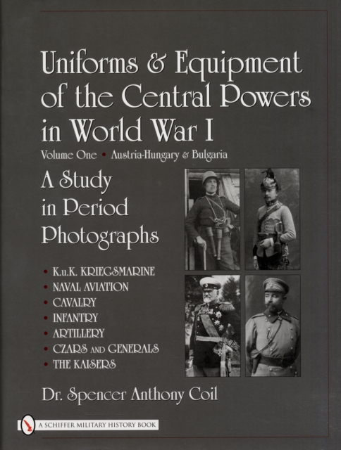 Uniforms & Equipment of the Central Powers in World War I : Volume One: Austria-Hungary & Bulgaria, Hardback Book