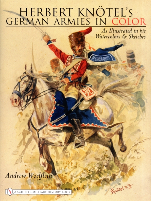 Herbert Knotel's German Armies in Color : as Illustrated in his Watercolors & Sketches, Hardback Book