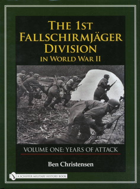 The 1st Fallschirmjager Division in World War II : VOLUME ONE: YEARS OF ATTACK, Hardback Book