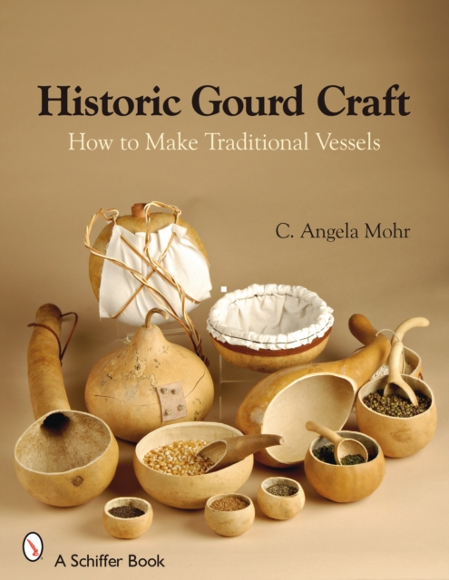 Historic Gourd Craft : How to Make Traditional Vessels, Paperback / softback Book