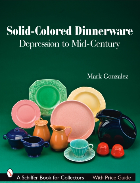 Solid-Colored Dinnerware : Depression to Mid-Century, Paperback / softback Book