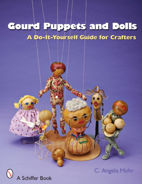 Gourd Puppets and Dolls : A Do-It-Yourself for Crafters, Paperback / softback Book