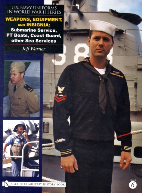 U.S. Navy Uniforms in World War II Series : Weapons, Equipment, Insignia: Submarine Service, PT Boats, Coast Guard, other Sea Services, Hardback Book