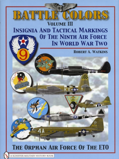 Battle Colors Volume 3 : Insignia and Tactical Markings of the Ninth Air Force in World War II, Hardback Book