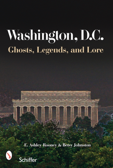 Washington, D.C. : Ghosts, Legends, and Lore, Paperback / softback Book