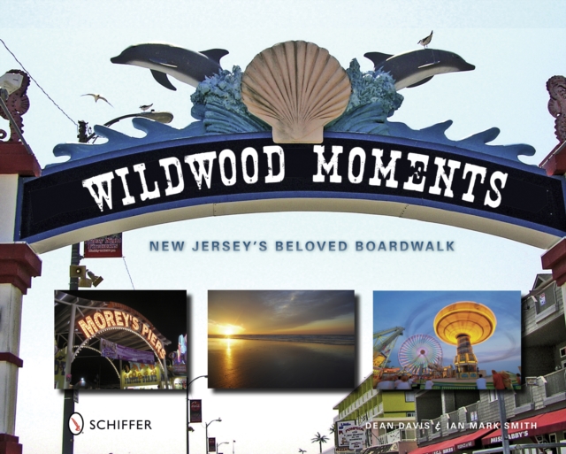 Wildwood Moments : New Jersey's Beloved Boardwalk, Hardback Book