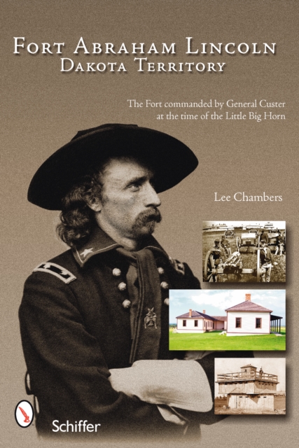 Fort Abraham Lincoln : Dakota Territory, Paperback / softback Book