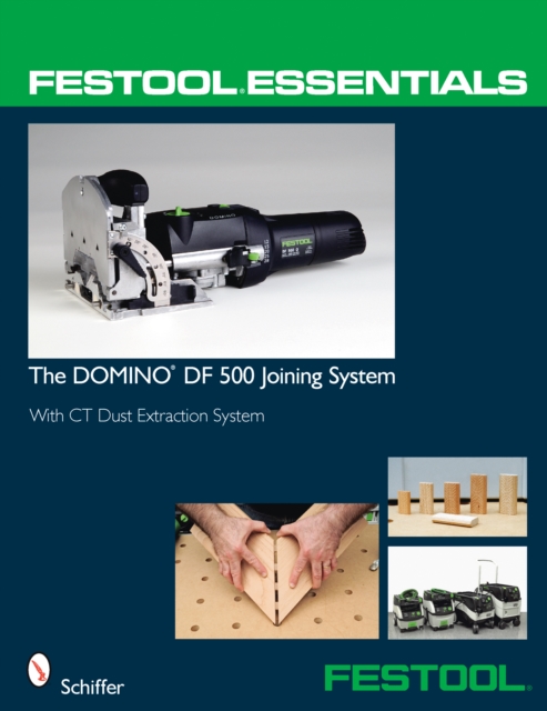 Festool® Essentials: The DOMINO DF 500 Joining System : With CT Dust Extraction System, Paperback / softback Book