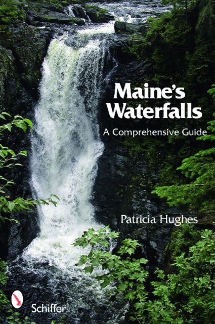 Maine's Waterfalls : A Comprehensive Guide, Paperback / softback Book