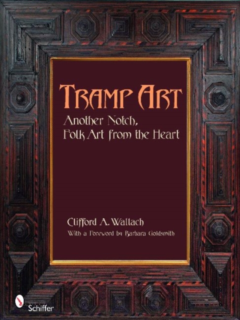 Tramp Art, Another Notch : Folk Art from the Heart, Hardback Book